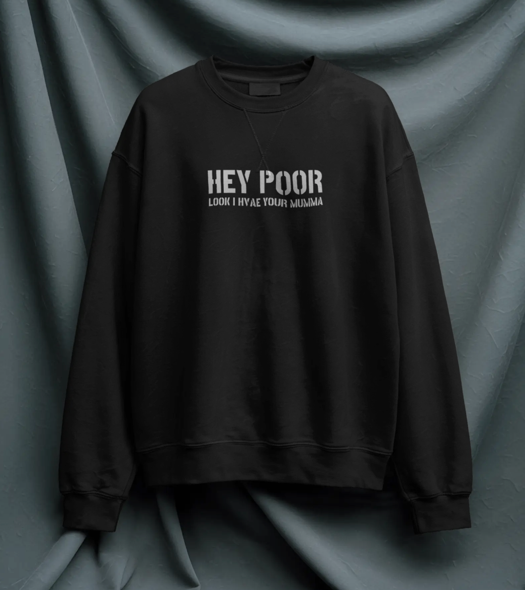 😂 'HEY POOR' Satirical Statement Sweatshirt | Heavyweight 320 GSM Fleece