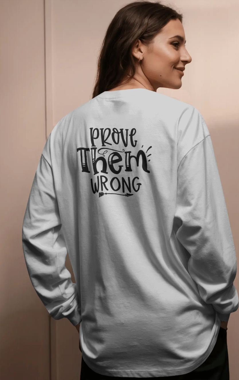 Empower your style with our white SWEATSHIRT, featuring the bold "Prove Them Wrong"